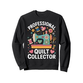 Professional Quilt Collector Quilter Funny Quilting Sweatshirt