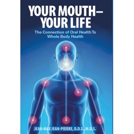 Your Mouth - Your Life: The Connection of Oral Health To Whole Body Health
