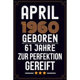 April 1960 Geboren: 61. Geburtstag Geschenk Notizbuch für Frauen Mann - Geschenke für 61 jährige Mutter & Vater
