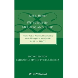 Wittgenstein: Meaning and Mind (Volume 3 of an Analytical Commentary on the Philosophical Investigations), Part 1: Essays (Analytical Commentary on the Philosophical Investigations, 3)