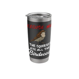 The Squirrel Ate All The Birdseed Funny Bird Feeding Stainless Steel Insulated Tumbler