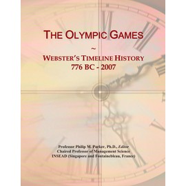The Olympic Games: Webster's Timeline History, 776 BC - 2007