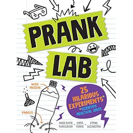 Pranklab: 25 Hilarious Scientific Practical Jokes for Kids (Fun STEM Activities, Prank Book for Kids)