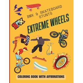 BMX & skateboard stunt: Extreme wheels: coloring book with affirmations