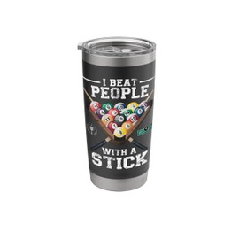 I beat People with a Stick Funny Pool Player Funny Billiards Stainless Steel Insulated Tumbler