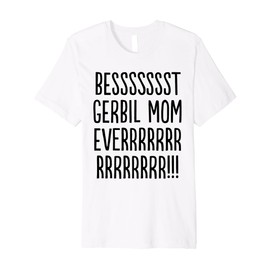 Best Gerbil Mom Ever, Cute Funny Gerbil Meme Premium T-Shirt