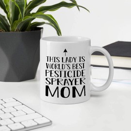 Great Gift For Mother Employee Appreciation Day, This Lady Is World's Best PESTICIDE SPRAYER Mom 11OZ White Ceramic Mug