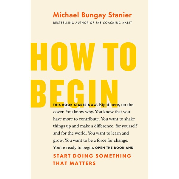 How to Begin: Start Doing Something That Matters