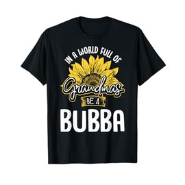 Funny World Full of Grandmas be a Bubba Gift Shirt T-Shirt
