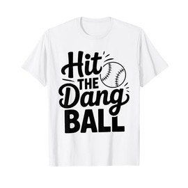 Hit The Dang Ball, Trending Baseball Apparel, Player Design T-Shirt