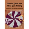 Ultimate Guide Book About Loom Knitting: Loom Knitting Basic Technique