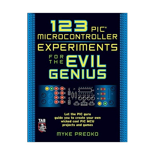 123 PIC Microcontroller Experiments for the Evil Genius