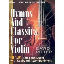 Hymns and Classics for Violin: 12 Solos and Duets with Keyboard Accompaniment
