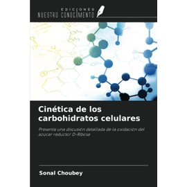 Cinética de los carbohidratos celulares: Presenta una discusión detallada de la oxidación del azúcar reductor D-Ribosa (Spanish Edition)