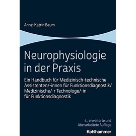 Neurophysiologie in der Praxis: Ein Handbuch für Medizinisch-technische Assistenten/-innen für Funktionsdiagnostik/Medizinische/-r Technologe/-in für Funktionsdiagnostik