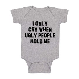 I Only Cry When Ugly People Hold Me - Funny Baby Essentials Bodysuit - Newborn Baby Boy Clothes (6 Months, Sports Grey)