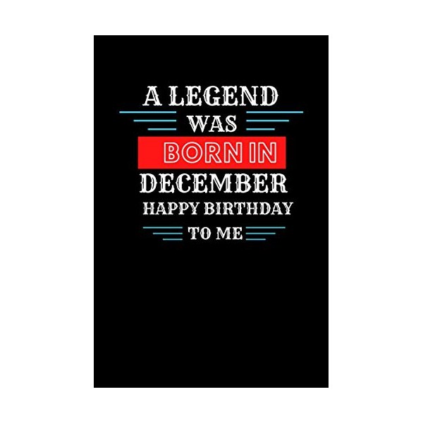 A LEGEND WAS BORN IN DECEMBER HAPPY BIRTHDAY TO ME: