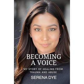Becoming a Voice: My Story of Healing from Trauma and Abuse