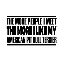 Custom Brother - The More People I Meet The More I Like My American Pit Bull Terrier Car Laptop Wall Sticker u56