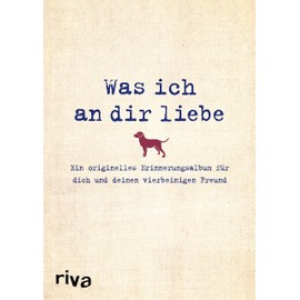 Was ich an dir liebe – Ein originelles Erinnerungsalbum für dich und deinen vierbeinigen Freund (WIADL, Band 13)