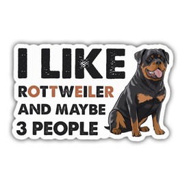 Rottweiler Dog Sticker Rottweiler Lover Decal I Like My Rottweiler and Maybe 3 People Vinyl Stickers Weather-Resistant Stickers for Water Bottles Laptop Window Car 5"