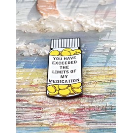 Novelty Pill Bottle Pin, You Have Exceeded the Limits of My Medication, Medium, Zinc Metal, no gemstone