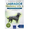 Labrador Training Vol 3 – Taking care of your Labrador: