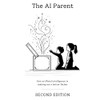 The AI Parent: Second Edition: How artificial intelligence is making