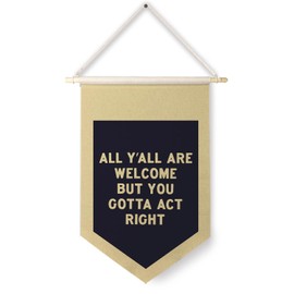 Qpenm All are Welcome Hanging Wall Canvas Banner, All Y'all Are Welcome But You Gotta Act Right Funny Hanging Pennant Poster for Classroom Home Entryway Living Room Office Decor