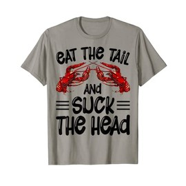 Eat The Tail And Suck The Head Crawfish Crayfish Funny T-Shirt