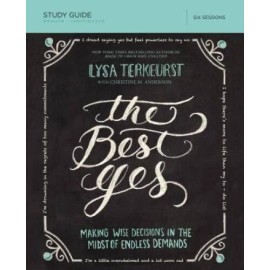 The Best Yes Study Guide: Making Wise Decisions in the Midst of Endless  - GOOD