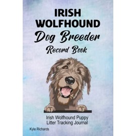  Irish Wolfhound Dog Breeder Record Book: Irish Wolfhound Puppy Litter Tracking Journal