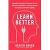 Learn Better: Mastering the Skills for Success in Life, Business,