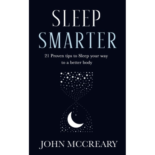 Sleep Smarter: 21 Proven tips to Sleep your way to
