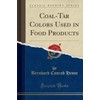 Coal-Tar Colors Used in Food Products (Classic Reprint)