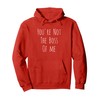 You're Not The Boss Of Me Funny Humorous Pullover Hoodie