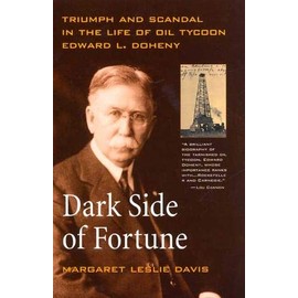 Dark Side of Fortune: Triumph and Scandal in the Life of Oil Tycoon Edward L. Doheny