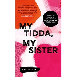 My Tidda, My Sister: Stories of Strength and Resilience from Australia’s First Women