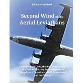 Second Wind of the Aerial Leviathans: Unravelling the Good, the Bad, and the Ugly of the Most Perplexing Technological and Regulatory Transition in U.S. Commercial Airline History