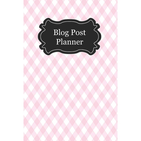 Blog Post Planner: Plan Your Blog Posts Like a Boss