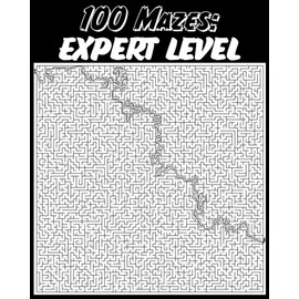 100 Mazes: Expert Level: Adult Activity Book Challenging Mazes Complex Labyrinths Hard Puzzle Problem Solving Perplexing Enigmas Intellectual Practice ... Teasers Brain Twister Trial and Error Tests