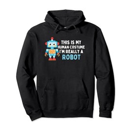 This Is My Human Costume I'm Really A Robot Robotics Lover Pullover Hoodie