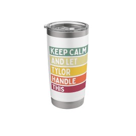 Keep Calm And Let Tylor Handle This Funny Custom Retro Quote Stainless Steel Insulated Tumbler