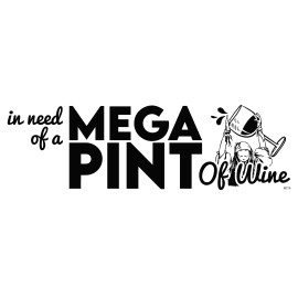 in need of a MEGA PINT of Wine; 9"x3" Funny Bumper Sticker Decal M219