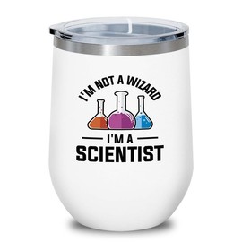 Bubble Hugs Scientist White Edition Wine Tumbler 12oz - not a wizard - Engineer Physics Chemisty Researcher Biologist Theorist Scientific Natural Philosophy Elements Teacher Degree
