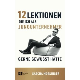 12 Lektionen, die ich als Jungunternehmer gerne gewusst hätte