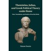 Themistius, Julian, and Greek Political Theory under Rome: Texts, Translations,