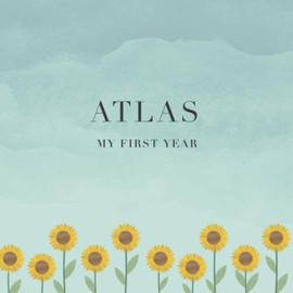 Atlas My First Year: Baby Book I Babyshower or Babyparty Gift I Keepsake I Memory Journal with prompts I Pregnancy Gift I Newborn Notebook I For the parents of Atlas