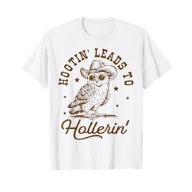 hootin leads to hollerin T-Shirt