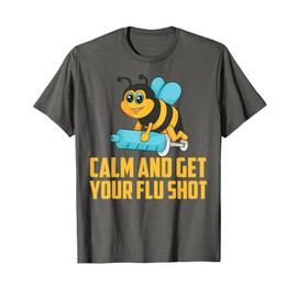 Funny Bee Calm Get Your Flu Shot Cool Love Vaccinations Gift T-Shirt